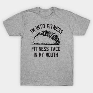 I'm Into Fitness, Fit'ness Taco in My Mouth T-Shirt